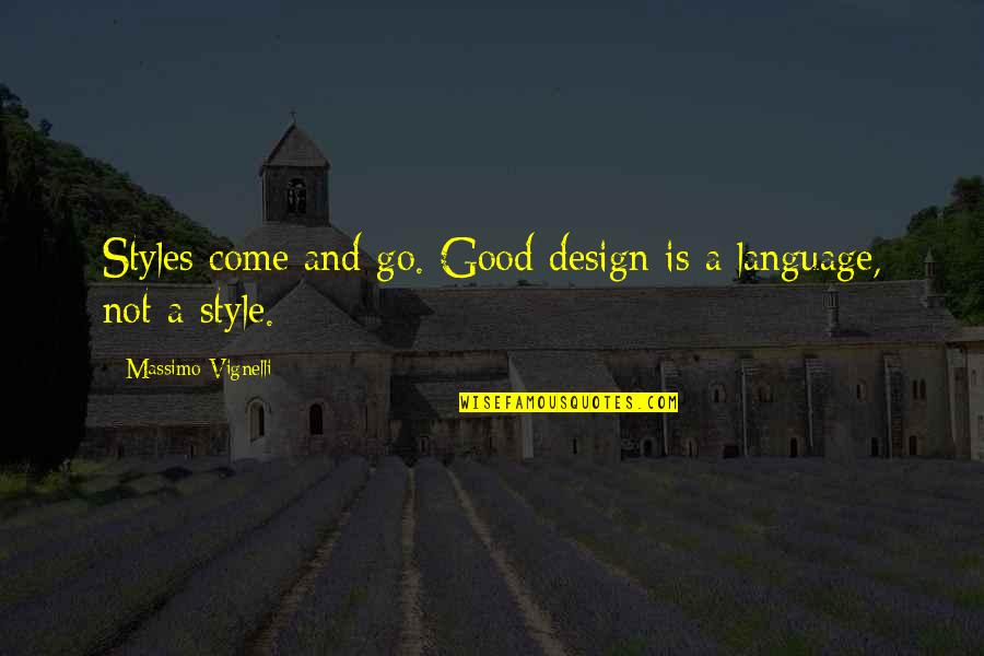 A Go Quotes By Massimo Vignelli: Styles come and go. Good design is a
