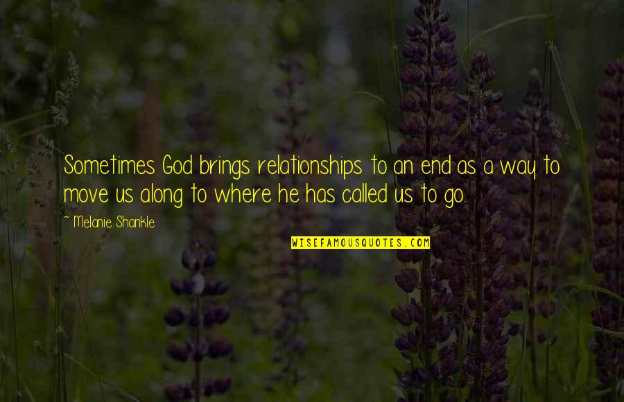 A Go Quotes By Melanie Shankle: Sometimes God brings relationships to an end as