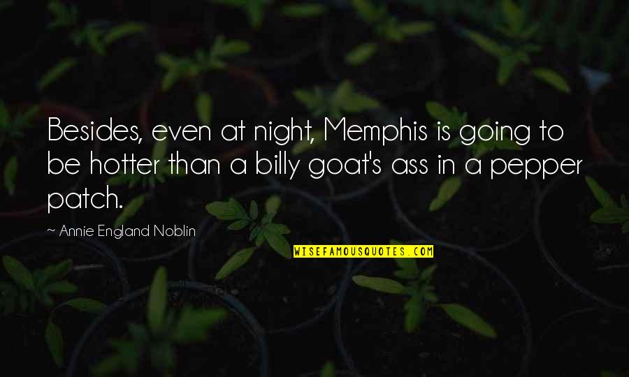A Goat Quotes By Annie England Noblin: Besides, even at night, Memphis is going to A Goat Quotes By Annie England Noblin: Besides, even at night, Memphis is going to