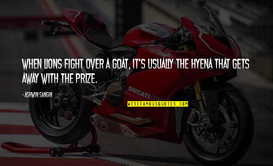 A Goat Quotes By Ashwin Sanghi: When lions fight over a goat, it's usually