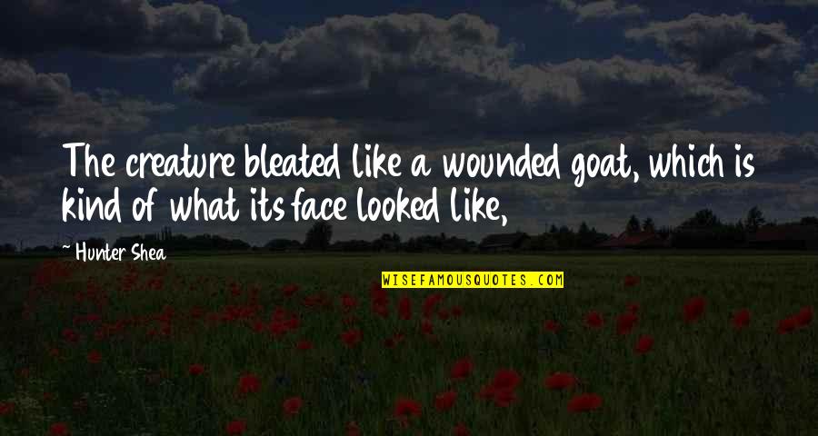 A Goat Quotes By Hunter Shea: The creature bleated like a wounded goat, which