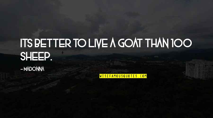 A Goat Quotes By Madonna: Its better to live a goat than 100
