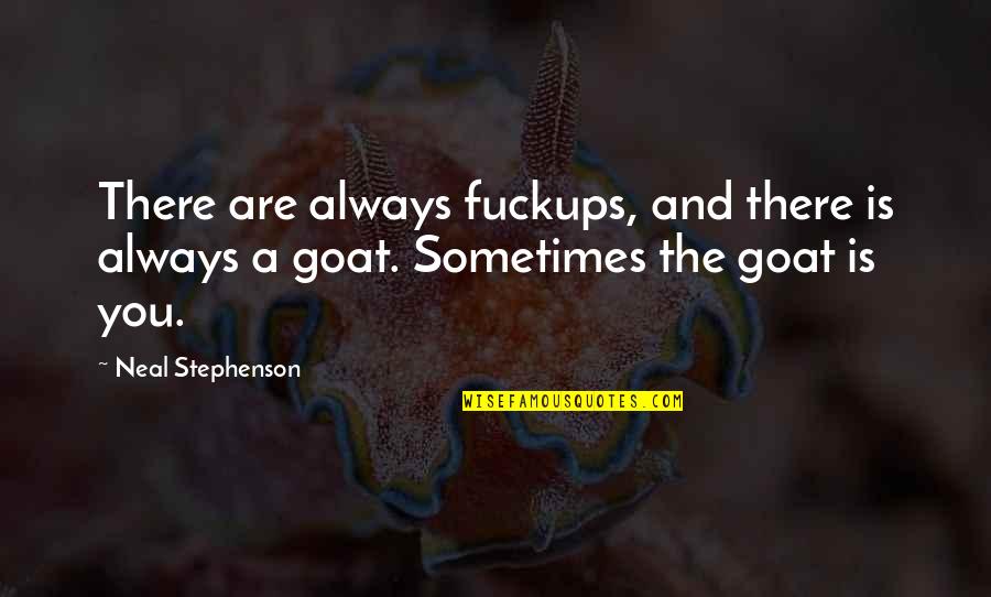 A Goat Quotes By Neal Stephenson: There are always fuckups, and there is always