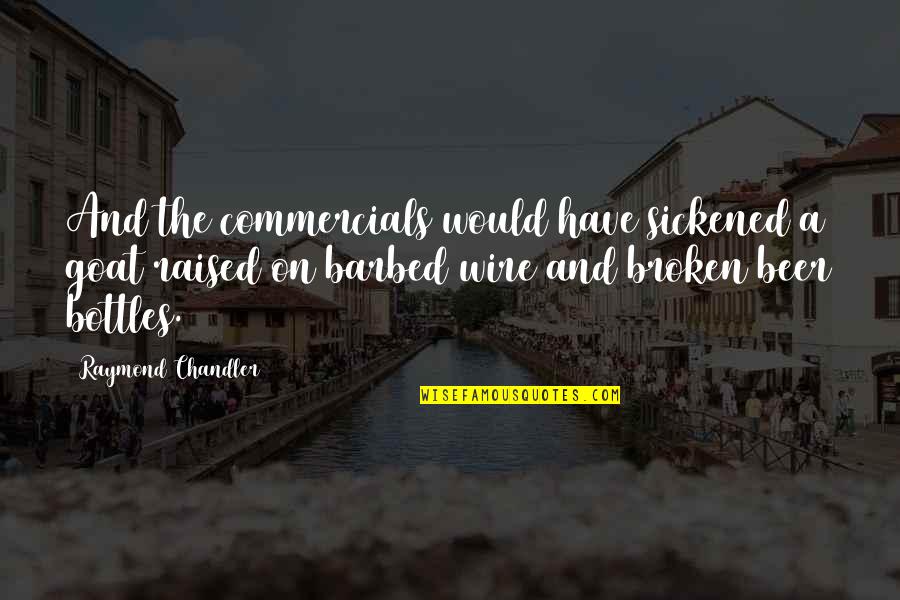 A Goat Quotes By Raymond Chandler: And the commercials would have sickened a goat A Goat Quotes By Raymond Chandler: And the commercials would have sickened a goat