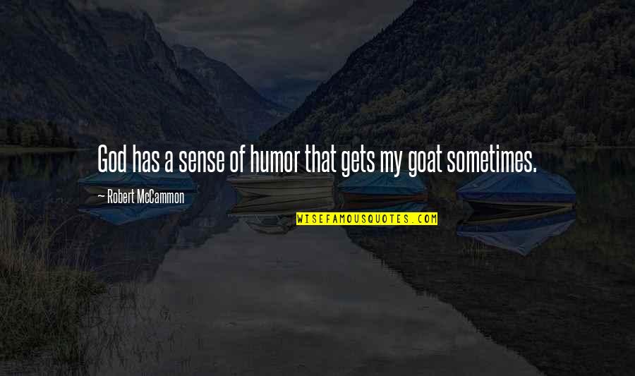 A Goat Quotes By Robert McCammon: God has a sense of humor that gets A Goat Quotes By Robert McCammon: God has a sense of humor that gets