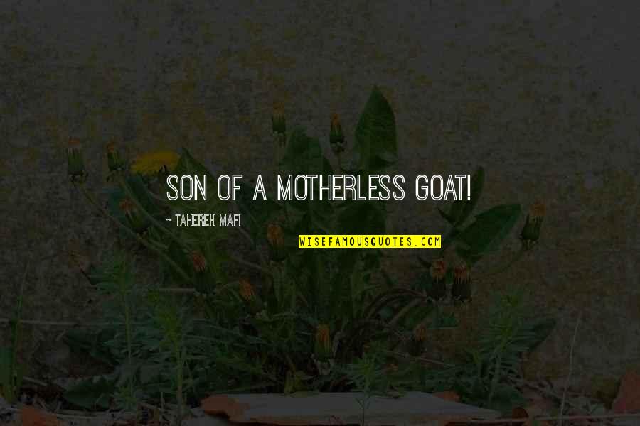 A Goat Quotes By Tahereh Mafi: Son of a motherless goat! A Goat Quotes By Tahereh Mafi: Son of a motherless goat!