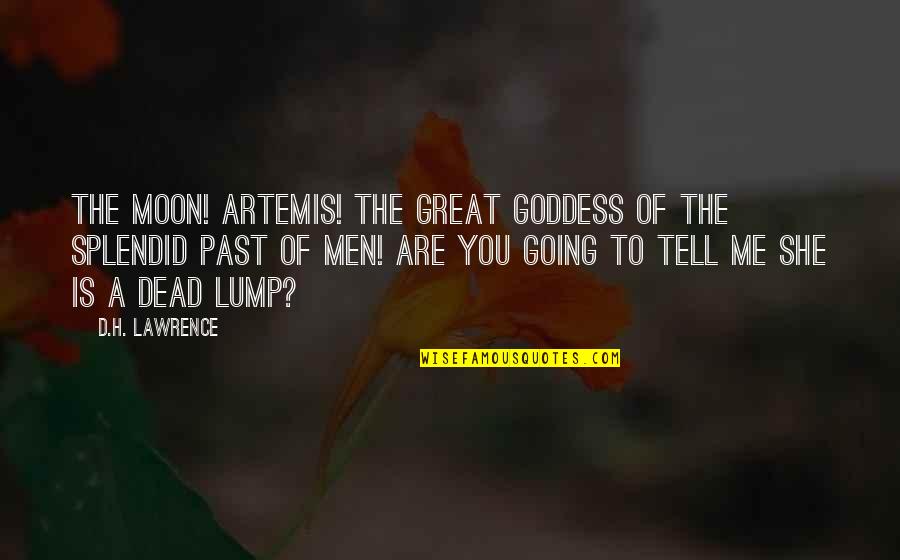 A Goddess Quotes By D.H. Lawrence: The Moon! Artemis! the great goddess of the