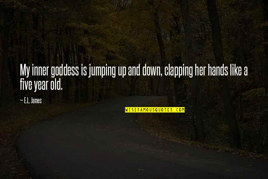 A Goddess Quotes By E.L. James: My inner goddess is jumping up and down,