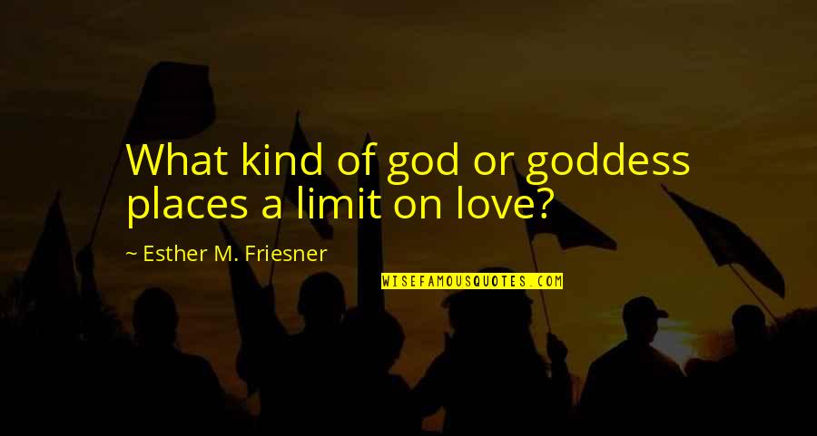 A Goddess Quotes By Esther M. Friesner: What kind of god or goddess places a A Goddess Quotes By Esther M. Friesner: What kind of god or goddess places a