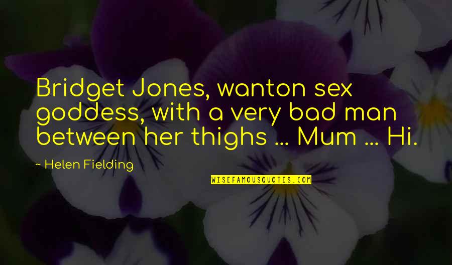 A Goddess Quotes By Helen Fielding: Bridget Jones, wanton sex goddess, with a very