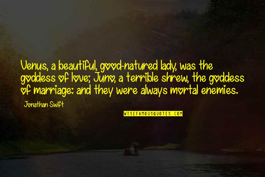 A Goddess Quotes By Jonathan Swift: Venus, a beautiful, good-natured lady, was the goddess A Goddess Quotes By Jonathan Swift: Venus, a beautiful, good-natured lady, was the goddess