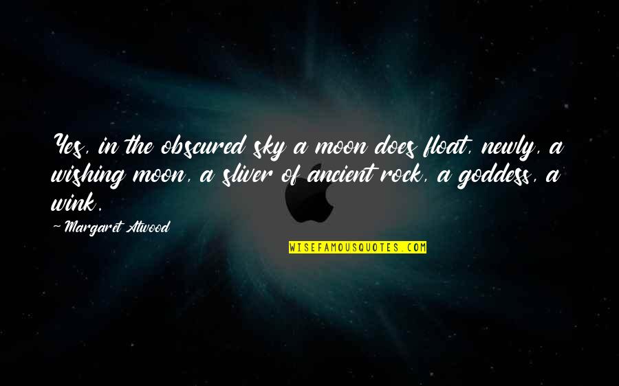 A Goddess Quotes By Margaret Atwood: Yes, in the obscured sky a moon does