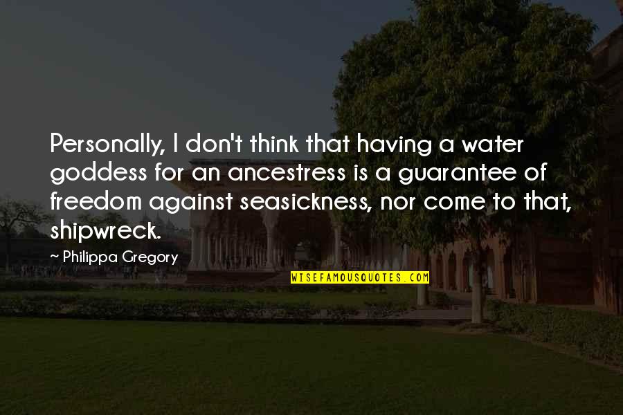 A Goddess Quotes By Philippa Gregory: Personally, I don't think that having a water