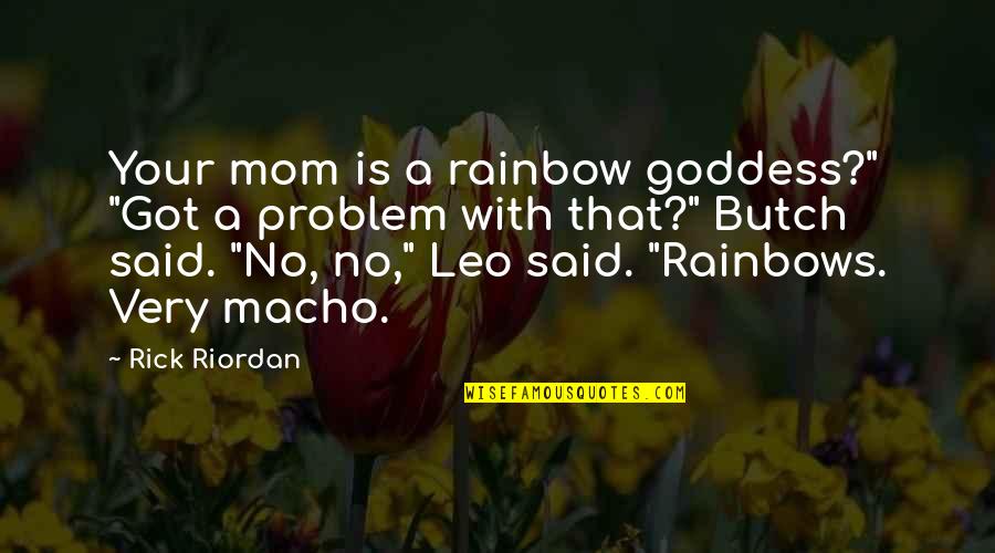 A Goddess Quotes By Rick Riordan: Your mom is a rainbow goddess?" "Got a