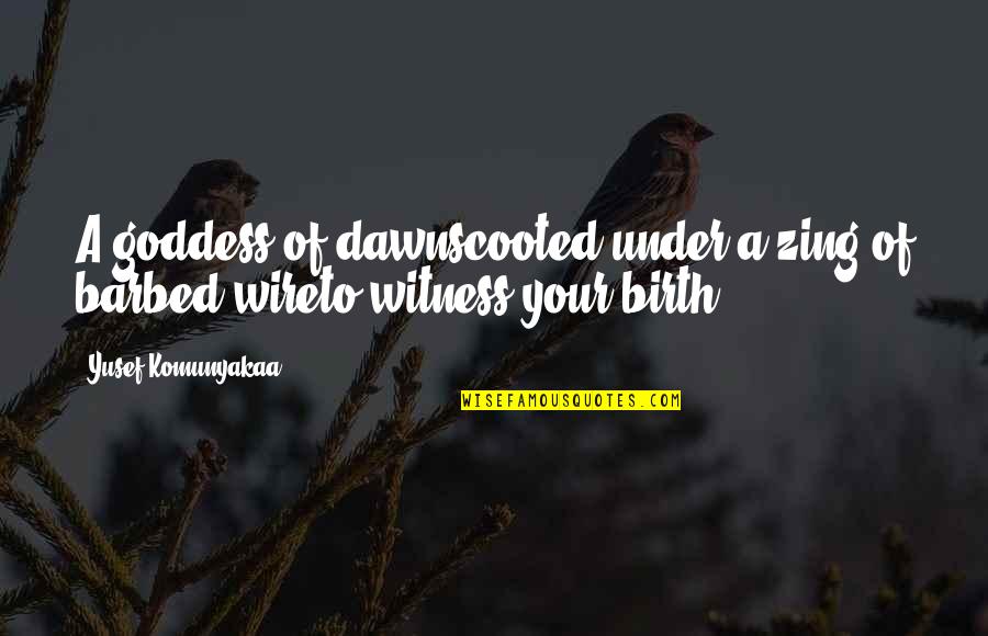 A Goddess Quotes By Yusef Komunyakaa: A goddess of dawnscooted under a zing of A Goddess Quotes By Yusef Komunyakaa: A goddess of dawnscooted under a zing of