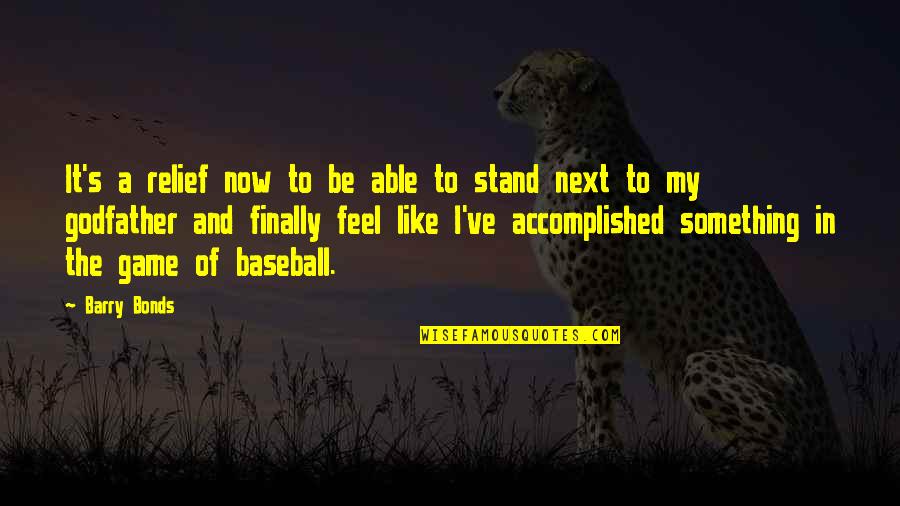 A Godfather Quotes By Barry Bonds: It's a relief now to be able to A Godfather Quotes By Barry Bonds: It's a relief now to be able to