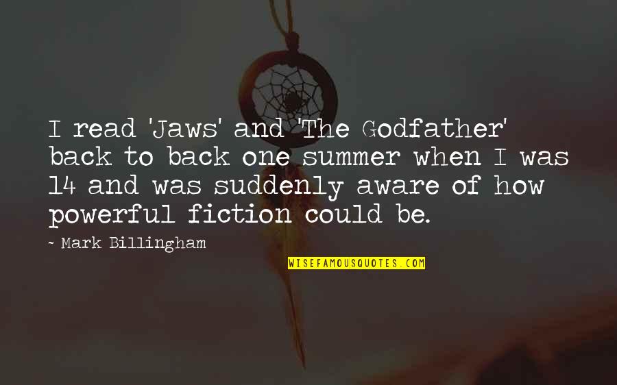 A Godfather Quotes By Mark Billingham: I read 'Jaws' and 'The Godfather' back to A Godfather Quotes By Mark Billingham: I read 'Jaws' and 'The Godfather' back to