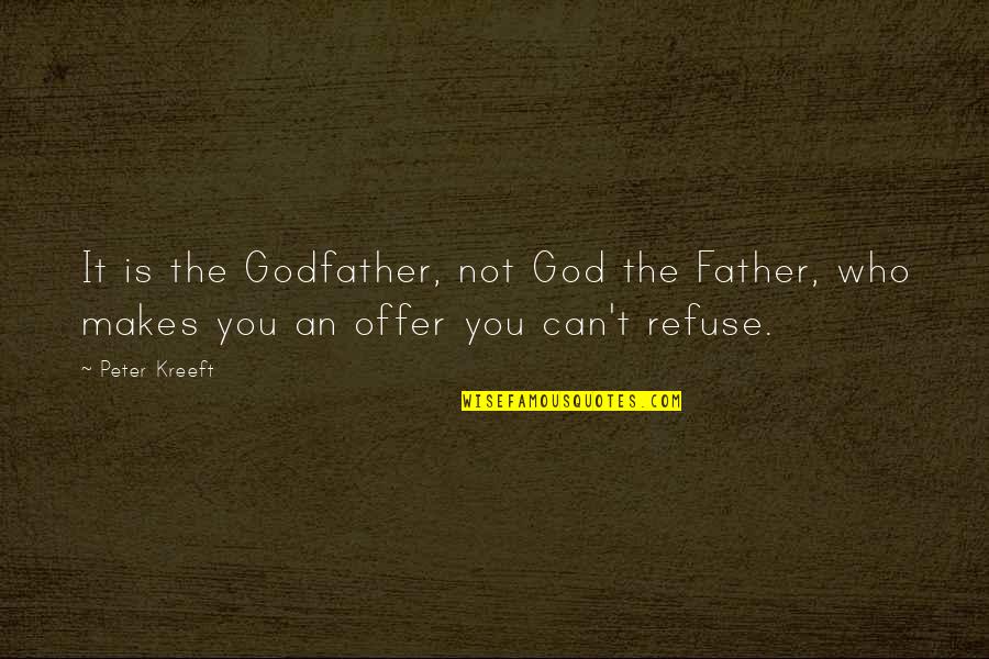 A Godfather Quotes By Peter Kreeft: It is the Godfather, not God the Father,
