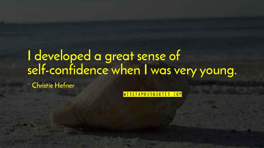 A Godless Society Quotes By Christie Hefner: I developed a great sense of self-confidence when