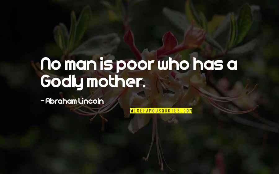 A Godly Man Quotes By Abraham Lincoln: No man is poor who has a Godly