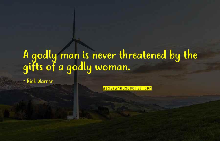 A Godly Man Quotes By Rick Warren: A godly man is never threatened by the