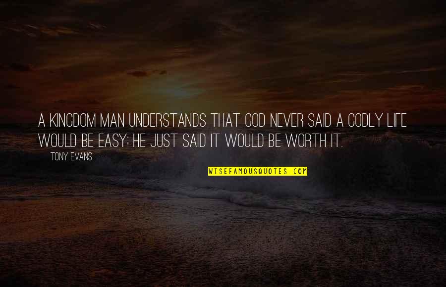 A Godly Man Quotes By Tony Evans: A kingdom man understands that God never said