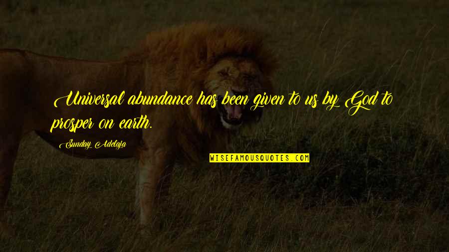 A Godly Quote Quotes By Sunday Adelaja: Universal abundance has been given to us by A Godly Quote Quotes By Sunday Adelaja: Universal abundance has been given to us by