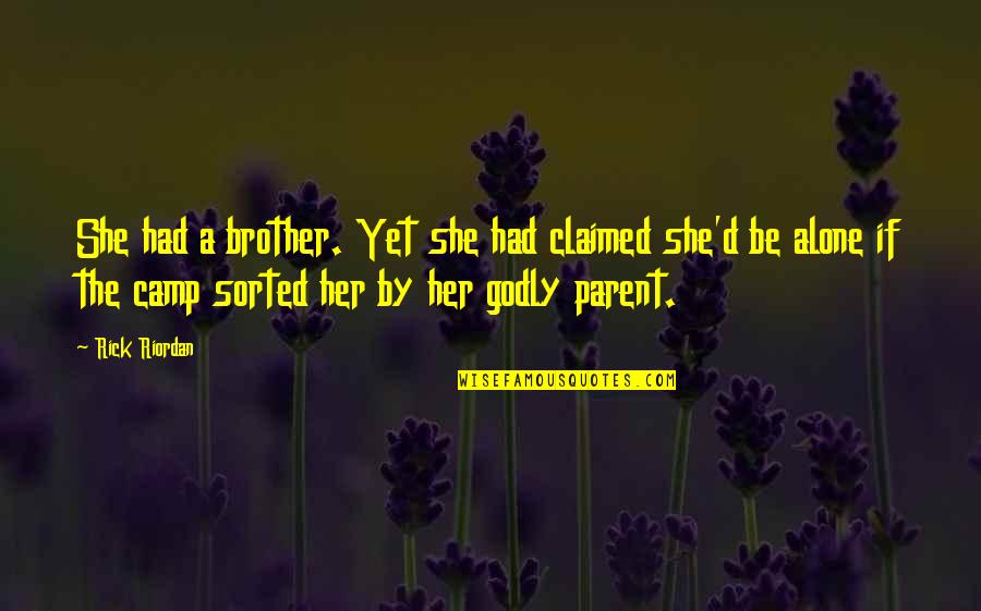 A Godly Quotes By Rick Riordan: She had a brother. Yet she had claimed A Godly Quotes By Rick Riordan: She had a brother. Yet she had claimed