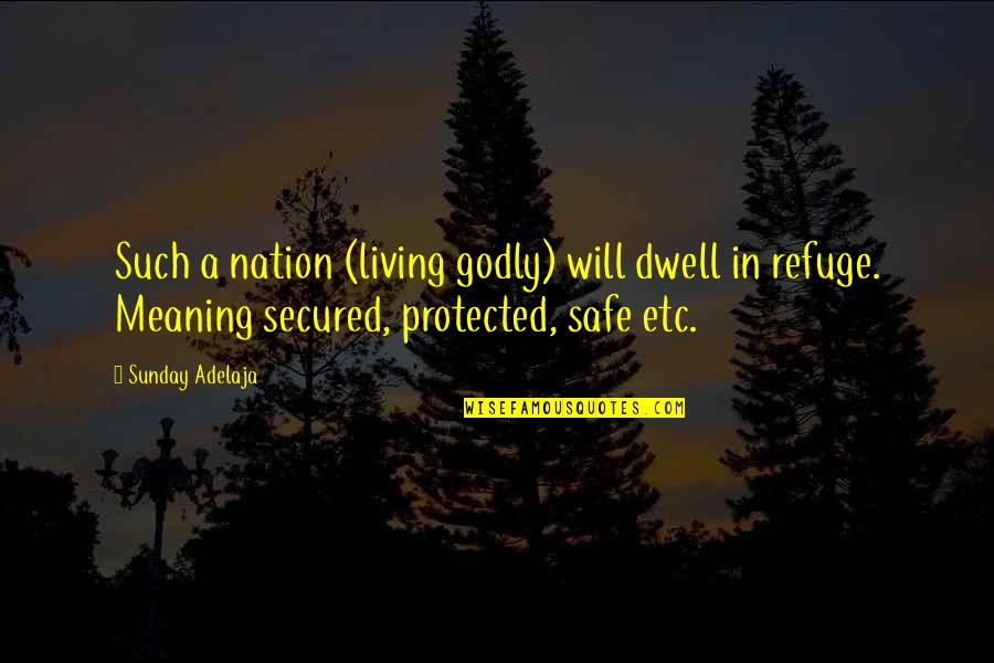 A Godly Quotes By Sunday Adelaja: Such a nation (living godly) will dwell in A Godly Quotes By Sunday Adelaja: Such a nation (living godly) will dwell in