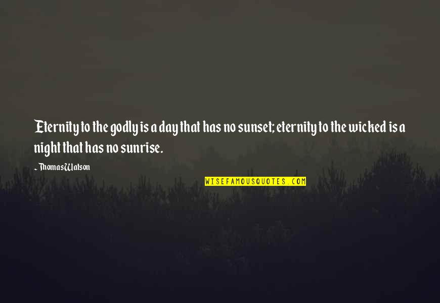 A Godly Quotes By Thomas Watson: Eternity to the godly is a day that A Godly Quotes By Thomas Watson: Eternity to the godly is a day that