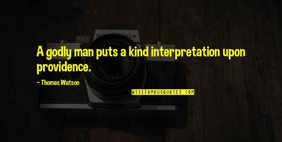 A Godly Quotes By Thomas Watson: A godly man puts a kind interpretation upon A Godly Quotes By Thomas Watson: A godly man puts a kind interpretation upon