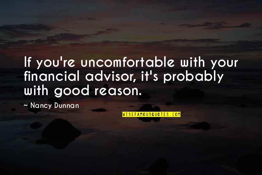 A Good Advisor Quotes By Nancy Dunnan: If you're uncomfortable with your financial advisor, it's