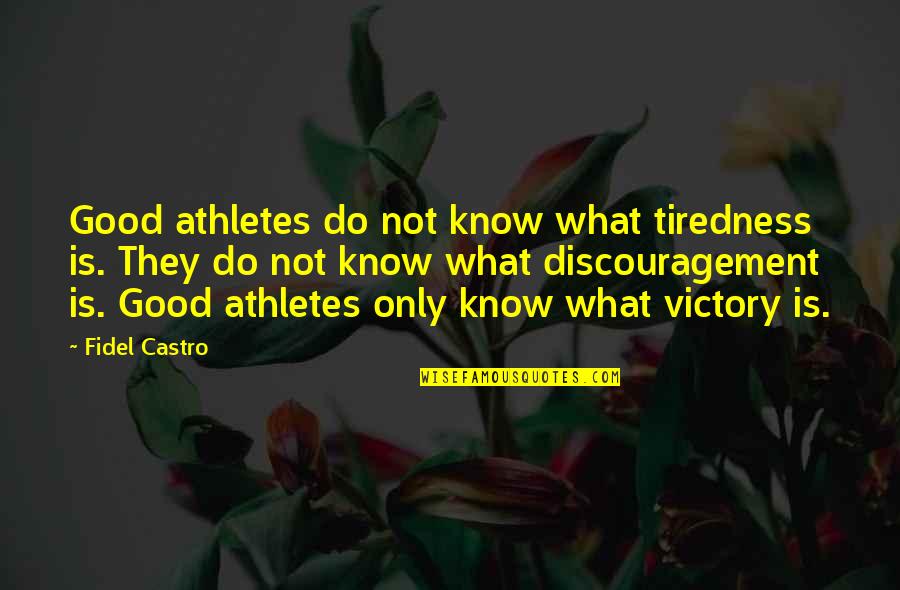 A Good Athlete Quotes By Fidel Castro: Good athletes do not know what tiredness is.
