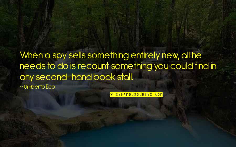 A Good Black Man Quotes By Umberto Eco: When a spy sells something entirely new, all