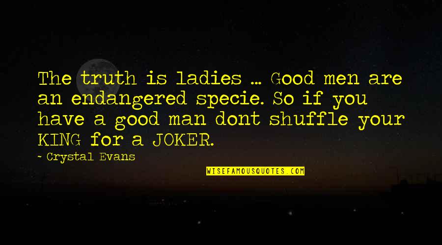 A Good Book Quotes By Crystal Evans: The truth is ladies ... Good men are