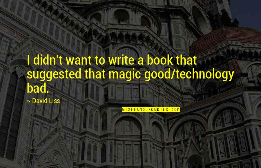 A Good Book Quotes By David Liss: I didn't want to write a book that