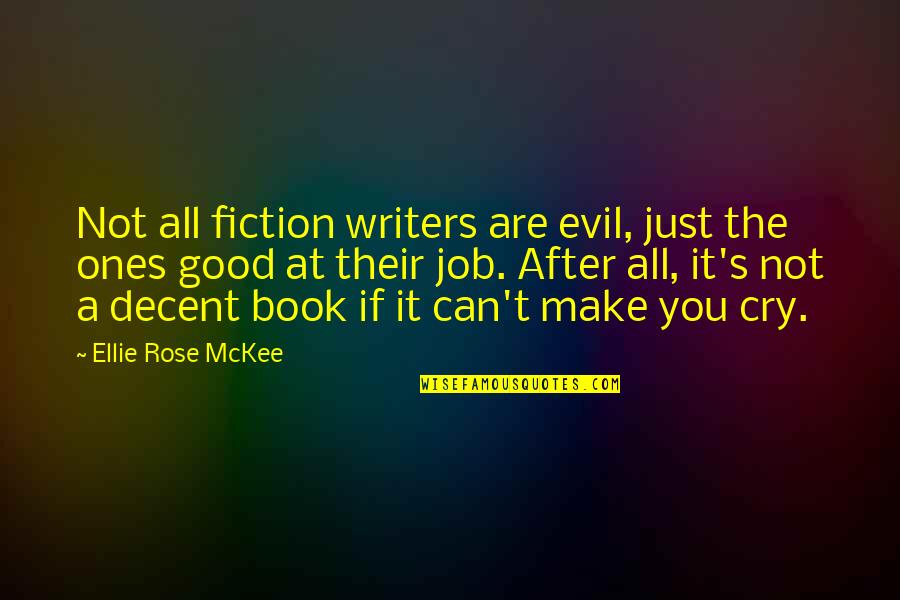 A Good Book Quotes By Ellie Rose McKee: Not all fiction writers are evil, just the