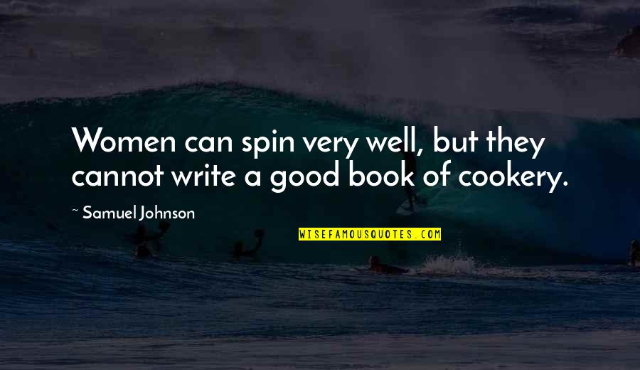 A Good Book Quotes By Samuel Johnson: Women can spin very well, but they cannot