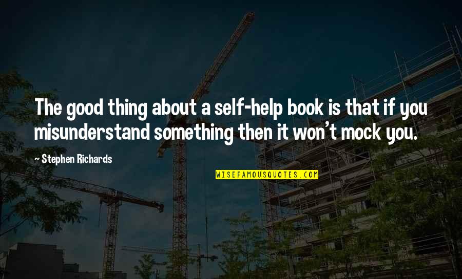 A Good Book Quotes By Stephen Richards: The good thing about a self-help book is