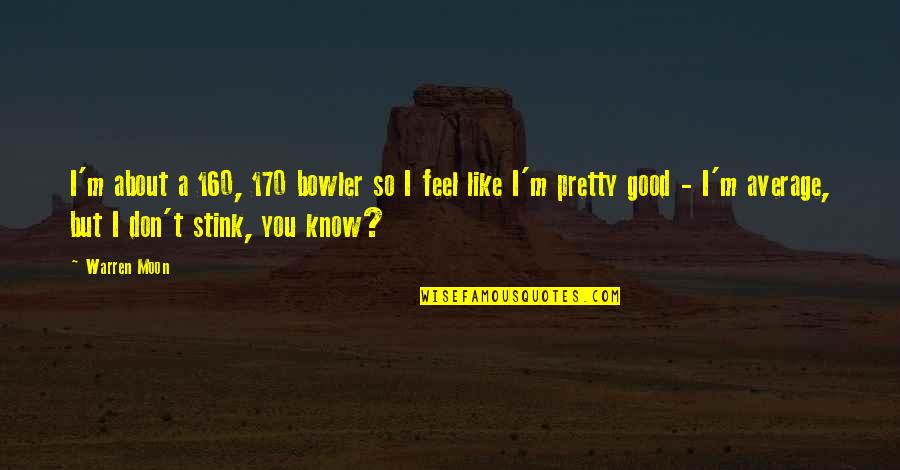 A Good Bowler Quotes By Warren Moon: I'm about a 160, 170 bowler so I A Good Bowler Quotes By Warren Moon: I'm about a 160, 170 bowler so I