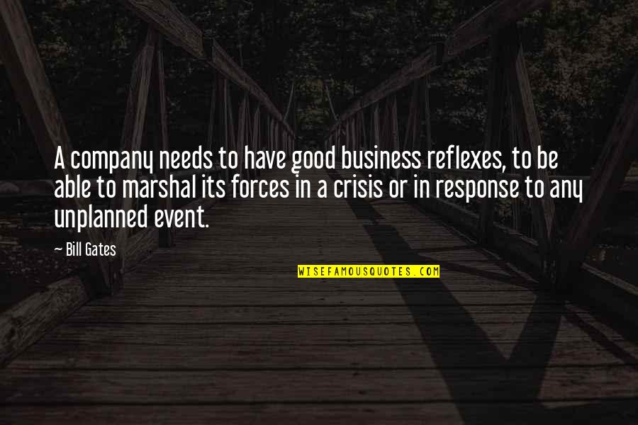 A Good Business Quotes By Bill Gates: A company needs to have good business reflexes,