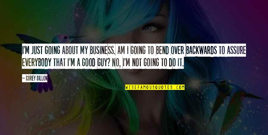 A Good Business Quotes By Corey Dillon: I'm just going about my business. Am I