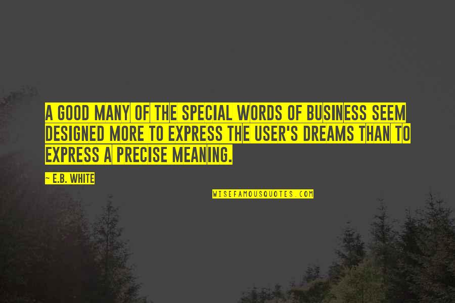 A Good Business Quotes By E.B. White: A good many of the special words of