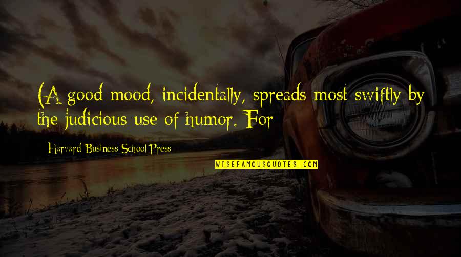 A Good Business Quotes By Harvard Business School Press: (A good mood, incidentally, spreads most swiftly by