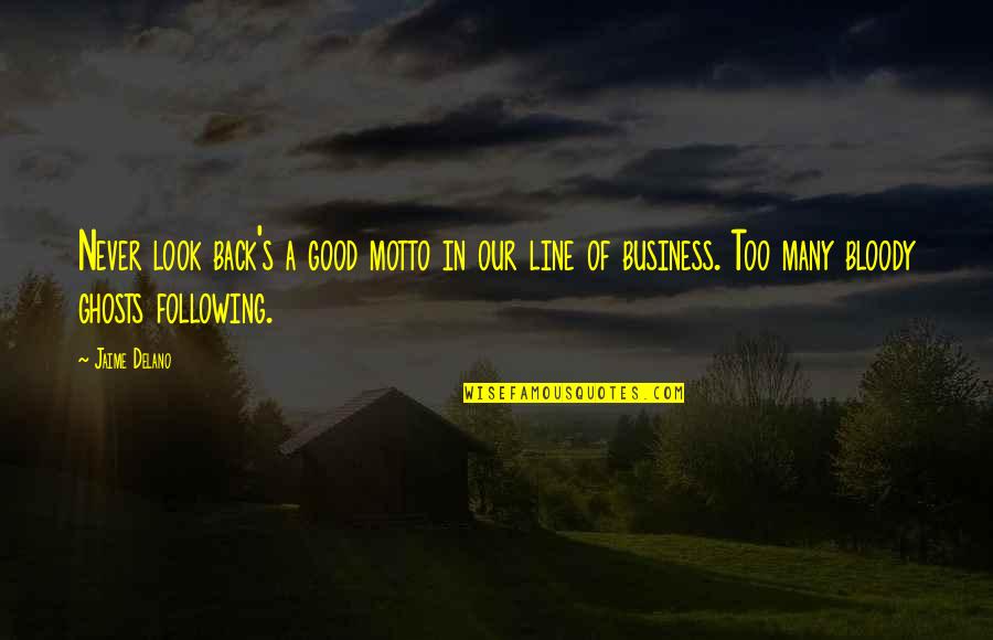 A Good Business Quotes By Jaime Delano: Never look back's a good motto in our