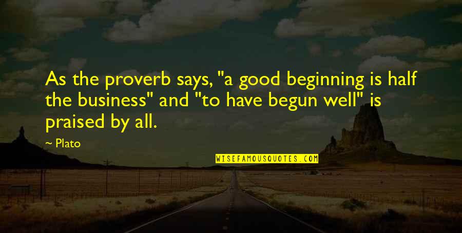 A Good Business Quotes By Plato: As the proverb says, "a good beginning is