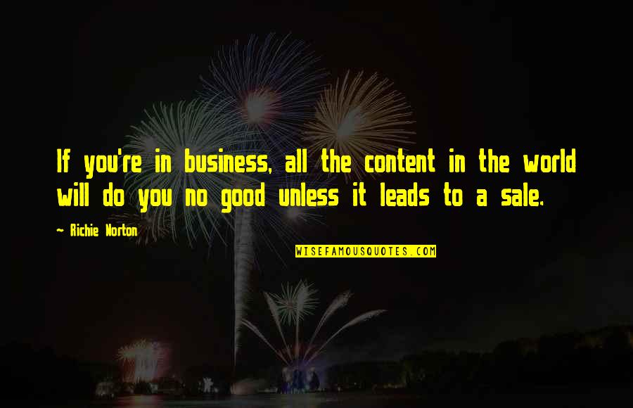 A Good Business Quotes By Richie Norton: If you're in business, all the content in