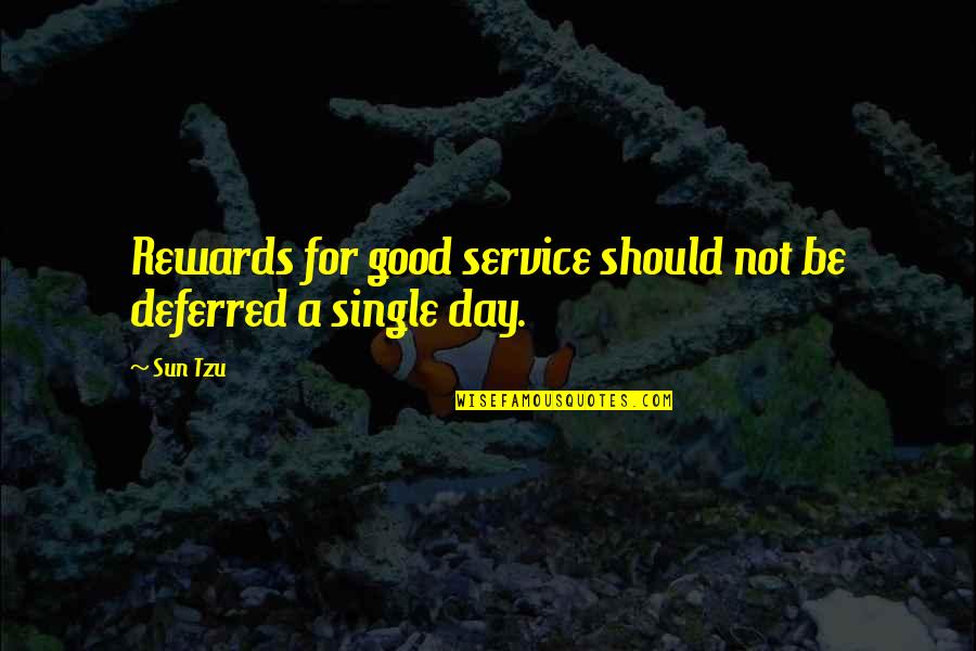 A Good Business Quotes By Sun Tzu: Rewards for good service should not be deferred