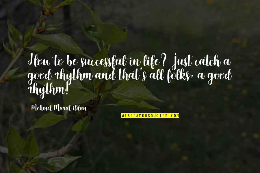 A Good Catch Quotes By Mehmet Murat Ildan: How to be successful in life? Just catch