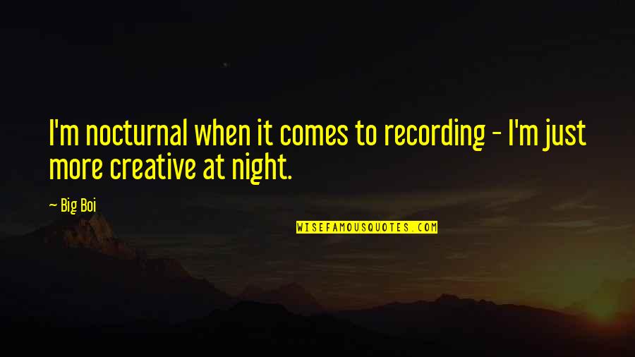 A Good Cigar Is A Smoke Quotes By Big Boi: I'm nocturnal when it comes to recording -